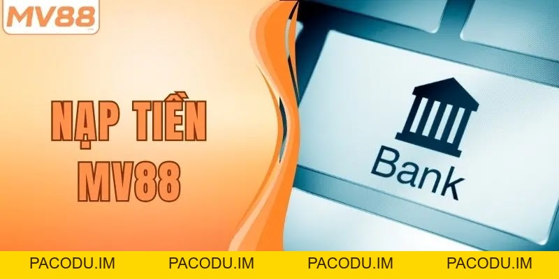 Hướng Dẫn Người Mới Cách Nạp Tiền MV88 Dễ Hiểu Nhất