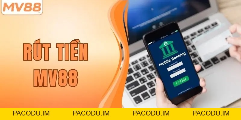 Bật Mí Quy Trình Rút Tiền MV88 Cực Nhanh Chỉ Trong 1 Phút